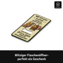 LANOLU Magnet Flaschenöffner Wo ich geh uns steh...